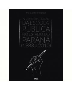 A democratização da escola pública no estado do Paraná (1983 a 2010)