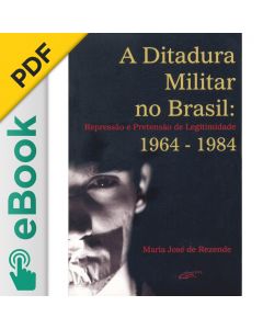 eBook - A ditadura militar no Brasil: repressão e pretensão de legitimidade - 1964-1984 PDF