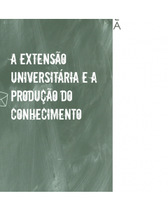 A extensão Universitária e a produção do conhecimento: caminhos e intencionalidades