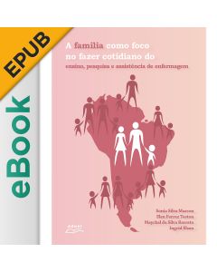 eBook - A família como foco no fazer cotidiano do ensino, pesquisa e assistência de enfermagem EPUB