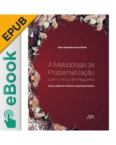 eBook - A metodologia da problematização com o arco de Maguerez uma reflexão teórico-epistemológica EPUB