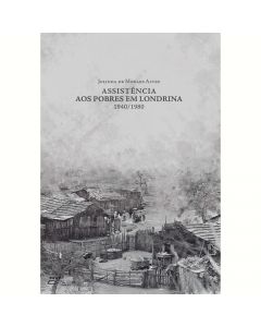 Assistência aos pobres em Londrina: 1940/1980