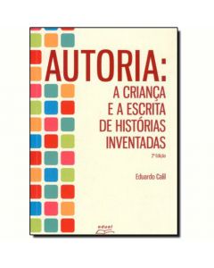 Autoria: a criança e a escrita de histórias inventadas - 2ª Edição