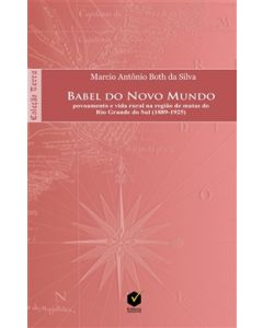 Babel do Novo Mundo: povoamento e vida rural na região de matas do Rio Grande do Sul (1889-1925)