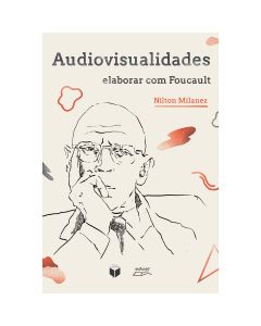 Audiovisualidades: elaborar com Foucault