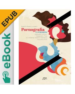 eBook - Pornografia e censura: Adelaide Carraro, Cassandra Rios e o sistema literário brasileiro nos anos 1970 EPUB