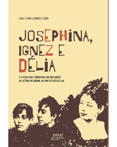 Josephina, Ignez e Délia: a literatura combativa das mulheres de letras no Brasil de fins do século XIX