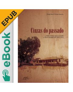 eBook - Cinzas do passado: cultura material, riqueza e escravidão no Vale do Paraopeba/MG (1831/1914) EPUB