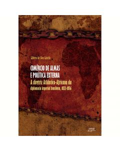 Comércio de almas e política externa: a diretriz Atlântico-Africana da diplomacia imperial brasileira, 1822-1856