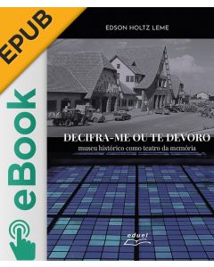 eBook - Decifra-me ou te devoro: museu histórico como teatro da memória EPUB