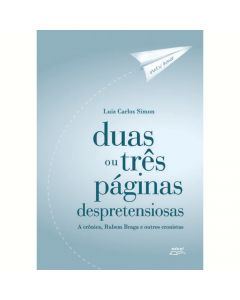 Duas ou três páginas despretensiosas: a crônica, Rubem Braga e outros cronistas