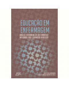 Educação em Enfermagem - análise existencial em um currículo integrado sob o olhar de Heidegger