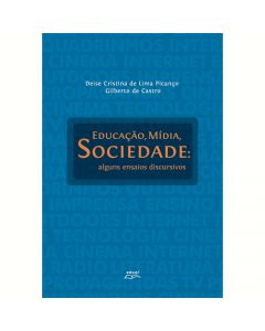Educação, mídia, sociedade: alguns ensaios discursivos