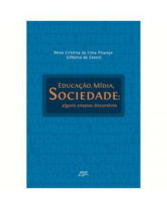 Educação, mídia, sociedade: alguns ensaios discursivos