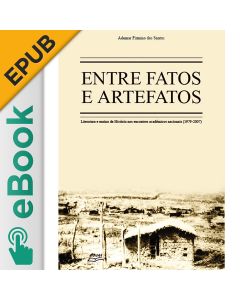 eBook - Entre fatos e artefatos: literatura e ensino de história nos encontros acadêmicos nacionais (1979-2007) EPUB