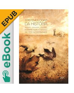 eBook - Epistemologias da história verdade, linguagem, realidade, interpretação e sentido na pós-modernidade EPUB
