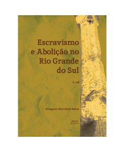Escravismo e Abolição no Rio Grande do Sul 2.ed