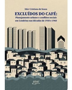 Excluídos do café: Planejamento urbano e conflitos sociais em Londrina nas décadas de 1950 e 1960