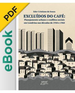 eBook - Excluídos do café: Planejamento urbano e conflitos sociais em Londrina nas décadas de 1950 e 1960 EPUB