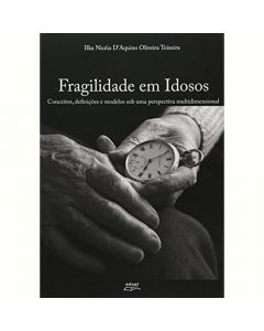 Fragilidade em idosos: conceitos, definições e modelos sob uma perspectiva multidimensional