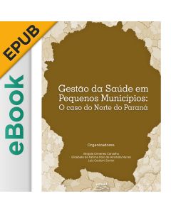 eBook - Gestão da saúde em pequenos municípios: o caso do norte do Paraná EPUB