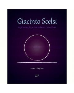 Giacinto Scelsi: improvisação, orientalismo e escritura
