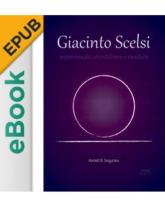 eBook - Giacinto Scelsi: improvisação, orientalismo e escritura EPUB
