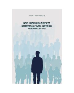 Ideias Jurídico-penais entre os interesses coletivos e individuais: Governo Vargas [1937-1945]