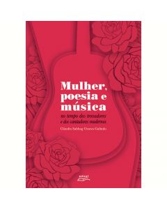 Mulher, poesia e música: no tempo dos trovadores e dos cantadores modernos