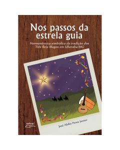 Nos passos da estrela guia: hermenêutica simbólica da tradição dos Três Reis Magos em Uberaba/MG