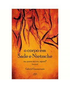 O corpo em Sade e Nietzsche: ou quem sou eu agora?