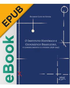 eBook - O Instituto Histórico e Geográfico Brasileiro: o conhecimento e o poder (1838-1945) EPUB