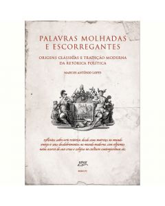 Palavras molhadas e escorregantes: origens clássicas e tradição moderna da retórica política