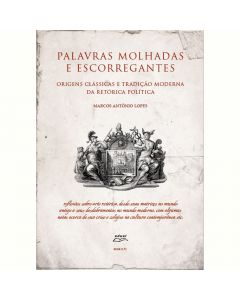 Palavras molhadas e escorregantes: origens clássicas e tradição moderna da retórica política