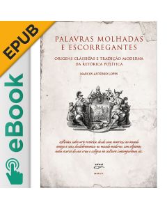 eBook - Palavras molhadas e escorregantes origens clássicas e tradição moderna da retórica política EPUB