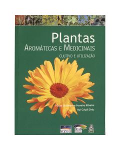 Plantas Aromáticas e Medicinais: cultivo e utilização