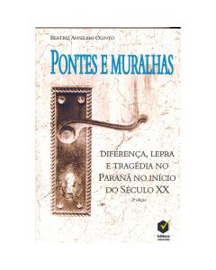 Pontes e muralhas: diferença, lepra e tragédia no Paraná no início do século XX