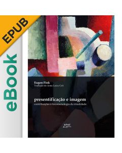 eBook - Presentificação e imagem: contribuições à fenomenologia da irrealidade EPUB