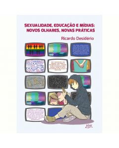 Sexualidade, educação e mídias: novos olhares, novas práticas