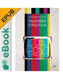 eBook - Televisão e política: uma história dos canais e redes de TV no Paraná (1954-1985) EPUB