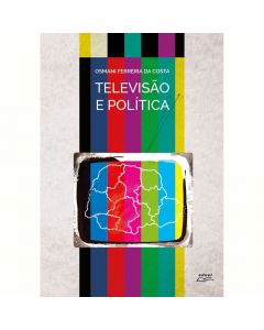 Televisão e política: uma história dos canais e redes de TV no Paraná (1954-1985)