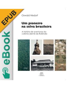 eBook - Um pioneiro na selva brasileira: a história de aventuras da colônia alemã de Rolândia EPUB