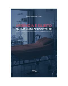Urgência e sujeito numa unidade hospitalar: ensaios sobre a práxis da psicanálise na instituição de saúde